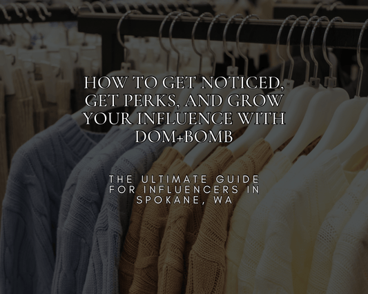How to Get Noticed, Get Perks, and Grow Your Influence with Dom+Bomb - The Ultimate Guide for Influencers in Spokane, WA - dom+bomb