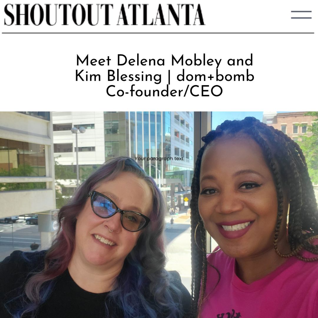 Shoutout Atlanta: Meet Delena Mobley and Kim Blessing/ dom+bomb Co-founder/CEO. Kim and Delena smiling at the camera below the headline.